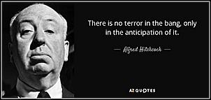 Click image for larger version

Name:	There-is-no-terror-in-the-bang-only-in-the-anticipation-of-it-Alfred-Hitchcock.jpg
Views:	66
Size:	25.9 KB
ID:	6929